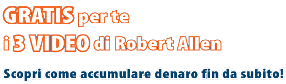 Gratis per te i 3 video di Robert Allen